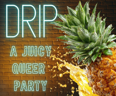 Drip: A Juicy Queer Party